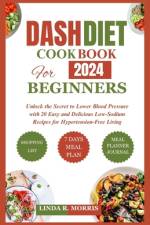 Dash Diet Cookbook for Beginners 2024 af Linda R Morris