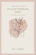 Wellness Wisdom for Women af Lily Green