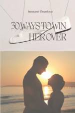 30 Ways to Win Her Over af Innocent Onunkwo