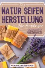 Die Naturseifenherstellung für Anfänger af Veronika Herbstbach