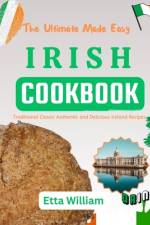 The Ultimate Made Easy IRISH Cookbook af Etta William