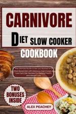 Carnivore Diet Slow Cooker Cookbook af Alex Peachey