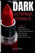 Dark Feminine Energy af Lillie Starks