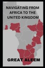Navigating from Africa to the United Kingdom af Great Aleem