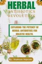 Herbal Antibiotics Revolution af Stephanie Mejorado