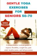 Gentle Yoga Exercises for Seniors 50-70 af Emmanuel Klaver
