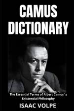 CAMUS DICTIONARY. The Essential Terms of Albert Camus´s Existential Philosophy af Isaac Volpe
