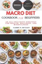 Macro Diet Cookbook for Beginners 2024 af Garry N Mullet