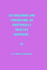 Establishing and Preserving an Emotionally Healthy Marriage af Timothy Kessington