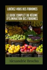 Libérez-vous des Fibromes af Alexandrie Brochu