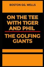 On the Tee with Tiger and Phil the Golfing Giants af Boston Gg Wells