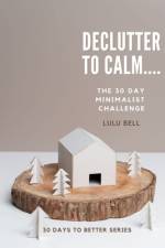 Declutter to Calm af Lulu Bell