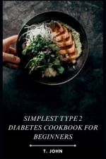 Simplest Type 2 Diabetes Cookbook for Beginners af T John