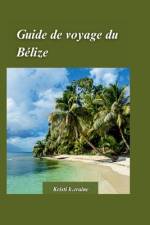 Bélize Guide de voyage 2024 af Kristi K Craine