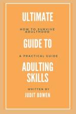 Ultimate Guide To Adulting Life Skills af Judit Bowen
