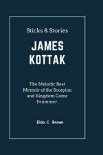 Sticks & Stories JAMES KOTTAK af Elda C Brown