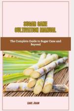Sugar Cane Cultivation Manual af Carl Juan