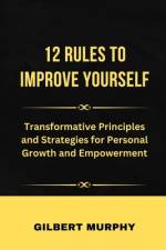 12 RulЕs to Improve Yourself af Gilbert Murphy