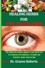 Healing Herbs for Eye Problems af Gracee Roberts