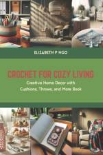Crochet for Cozy Living af Elizabeth P Ngo