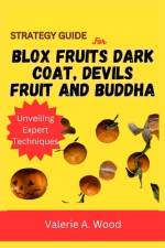 Strategy Guide for Blox Fruits Dark Coat, Devils Fruit and Buddha af Valerie A Wood