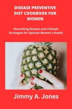 Disease Preventive Diet Cookbook for Women af Jimmy A Jones