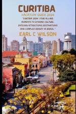 Curitiba Vacation Guide 2024 af Earl C Wilson