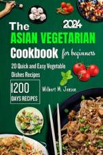 The Asian Vegetarian Cookbook for Beginners af Wilbert M Jensen