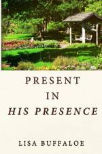 Present in His Presence af Lisa Buffaloe