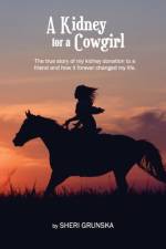 A Kidney For A Cowgirl af Sheri Grunska
