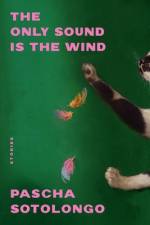 The Only Sound Is the Wind af Pascha Sotolongo