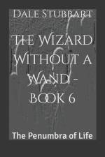 The Wizard Without a Wand - Book 6 af Dale Stubbart