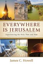 Everywhere Is Jerusalem af James C Howell