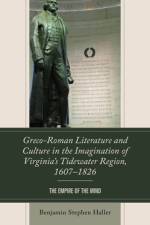Greco-Roman Literature and Culture in the Imagination of Virginia’s Tidewater Region, 1607–1826 af Benjamin Stephen Haller