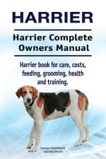 Harrier. Harrier Complete Owners Manual. Harrier dog book for care, costs, feeding, grooming, health and training. af Asia Moore