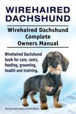 Wirehaired Dachshund. Wirehaired Dachshund Complete Owners Manual. Wirehaired Dachshund book for care, costs, feeding, grooming, health and training. af Asia Moore