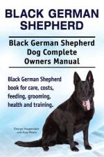 Black German Shepherd. Black German Shepherd Dog Complete Owners Manual. Black German Shepherd book for care, costs, feeding, grooming, health and training. af Asia Moore
