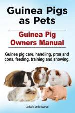 Guinea Pigs as Pets. Guinea Pig Owners Manual. Guinea pig care, handling, pros and cons, feeding, training and showing. af Ludwig Ledgewood