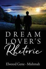 A Dream Lover's Rhetoric af Elwood Gene-Mishmah