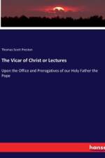 The Vicar of Christ or Lectures af Thomas Scott Preston