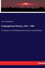 Congregational History, 1567 - 1700 af John Waddington