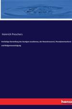 Vorläufige Darstellung des heutigen Jesuitismus, der Rosenkreuzerei, Proselytenmacherei und Religionsvereinigung af Heinrich Preschers