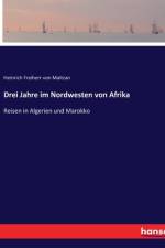 Drei Jahre im Nordwesten von Afrika af Heinrich Freiherr Von Maltzan