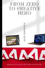 From Zero to Creative Hero af Alex Ishikawa