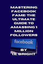 Mastering Facebook Fame af I E Bright Parkins