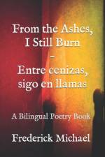From the Ashes, I Still Burn Entre cenizas, sigo en llamas af Frederick Michael
