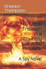 Truth is Treason in a Country Run by Liars. af Sheldon Thompson