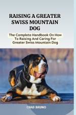 Raising a Greater Swiss Mountain Dog af Chad Bruno