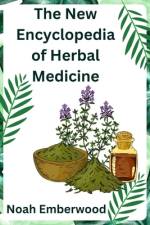 The New Encyclopedia of Herbal Medicine af Noah Emberwood