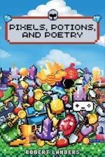 Pixels, Potions, and Poetry af Robert Landers